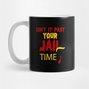 isn't it past your jail time Mug